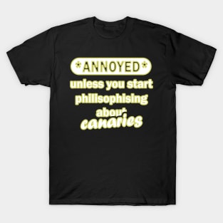 funny bird pet saying canary bird T-Shirt